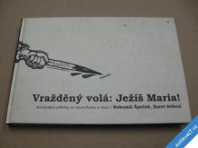 
  VRAŽDĚNÝ VOLÁ: JEŽÍŠ MARIA! krimi ze staré Prahy 
